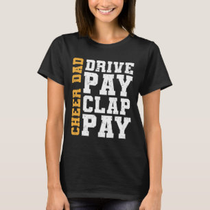 Cheer Dad Drive Pay Clap Pay T-Shirt