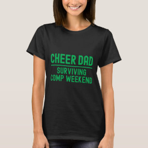 Cheer Dad Green Surving Comp Weekend Cheerleading T-Shirt