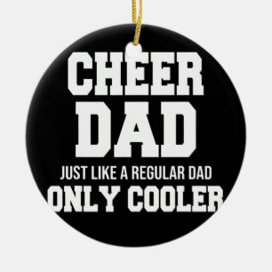 Cheer Dad Just Like A Regular Dad Only Cooler  Ceramic Ornament