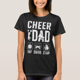Cheer Dad Pay Drive Clap Dad Of A Cheerleader Fath T-Shirt