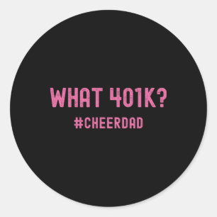 Cheer Dad Pink Cheerleading 401k  Classic Round Sticker