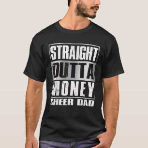Cheer Dad Straight Outta Money Gift Dance Cheerlea T-Shirt