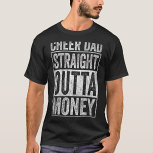 Cheer Dad Straight Outta Money T-Shirt