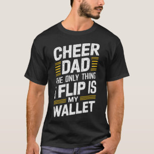 Cheer Dad The Only Thing I Flip Is My Wallet _2  T-Shirt