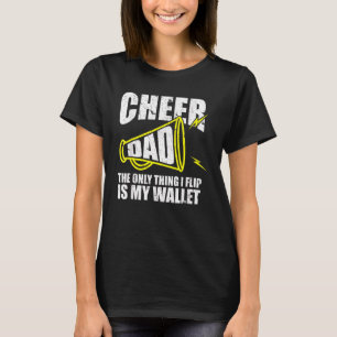 Cheer Dad The Only Thing I Flip Is My Wallet  Dadd T-Shirt