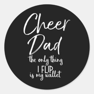Cheer Dad The Only Thing I Flip Is My Wallet Funny Classic Round Sticker