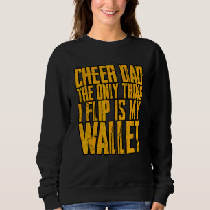 Cheer Dad  The Only Thing I Flip Is My Wallet    Sweatshirt
