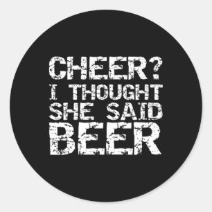 Cheer I Though She Said Beer Funny Cheer Dad Gift  Classic Round Sticker