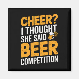 Cheer I Thought She Said Beer Competition _1 Magnet