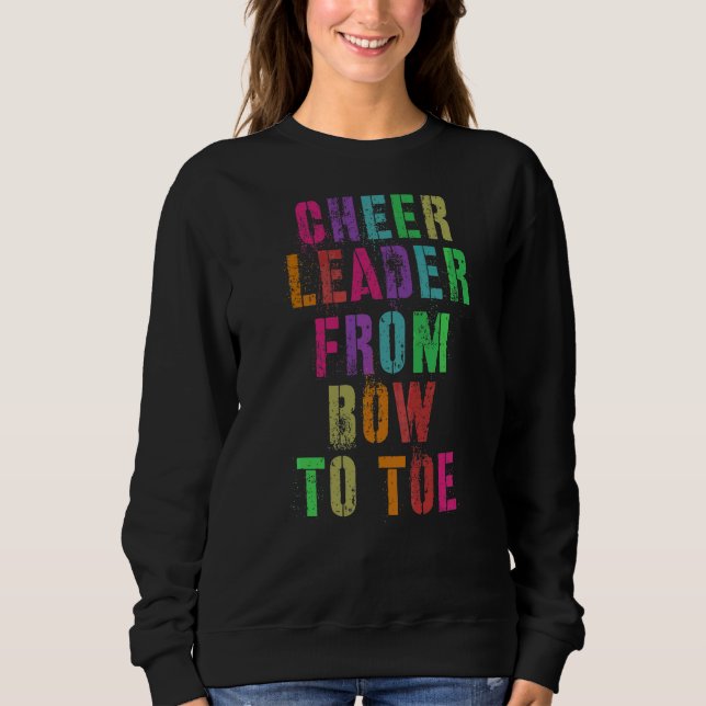Cheer Leader From Bow To Toe Cheerleading Team Sweatshirt (Front)