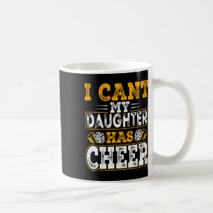 Cheer Mum Cheerleading - I Can't My Daughter Has C Coffee Mug