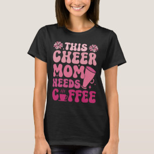 Cheer Mum Needs Coffee Cheerleading Shirt Funny Gi