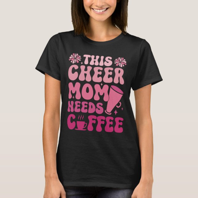 Cheer Mum Needs Coffee Cheerleading Shirt Funny Gi (Front)