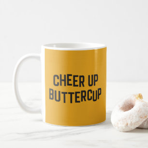 Cheer Up Buttercup Funny Quote Coffee Mug
