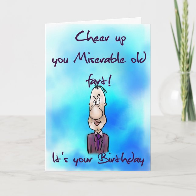 Cheer up you miserable old fart birthday card (Front)