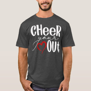 Cheer Your Heart Out - Cool Cheerleader Cheering T-Shirt