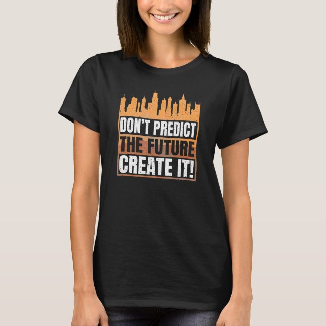 Cheerfully Creating Amusing Future Quote T-Shirt (Front)
