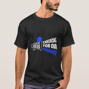 Cheering For Our Graduate Class Of 2025 Cheering P T-Shirt