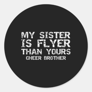 Cheerleader Bro My Sister Is Flyer Than Yours Chee Classic Round Sticker
