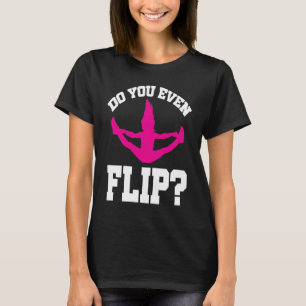 Cheerleader Cheerleading Do you even Flip T-Shirt
