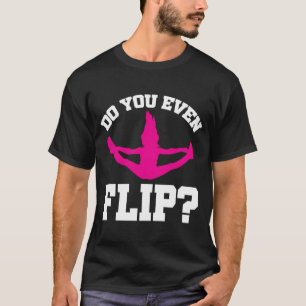 Cheerleader Cheerleading Do you even Flip T-Shirt