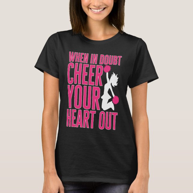 Cheerleader Cheerleading When in Doubt Cheer your  T-Shirt (Front)