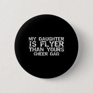 Cheerleader Father My Daughter Is Flyer Than Yours 6 Cm Round Badge