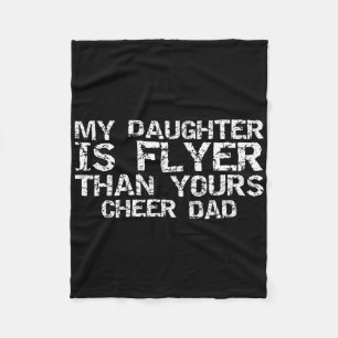 Cheerleader Father My Daughter Is Flyer Than Yours Fleece Blanket