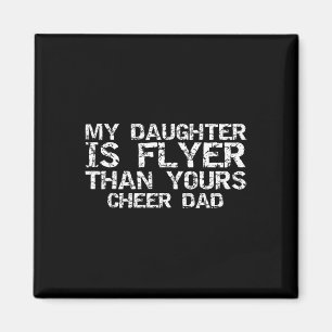 Cheerleader Father My Daughter Is Flyer Than Yours Magnet