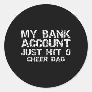 Cheerleader Father's My Nk Account Just Hit 0 Chee Classic Round Sticker