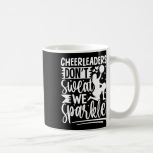 Cheerleaders Don’t Sweat We Sparkle Cheerleading D Coffee Mug