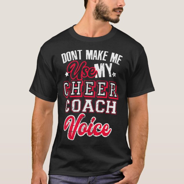 Cheerleading Coach Don t Make Me Use My Cheer Coac T-Shirt (Front)