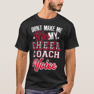 Cheerleading Coach Don t Make Me Use My Cheer Coac T-Shirt