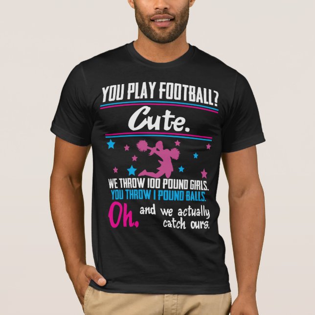 Cheerleading Gift You Play Football That's Cute T-Shirt (Front)