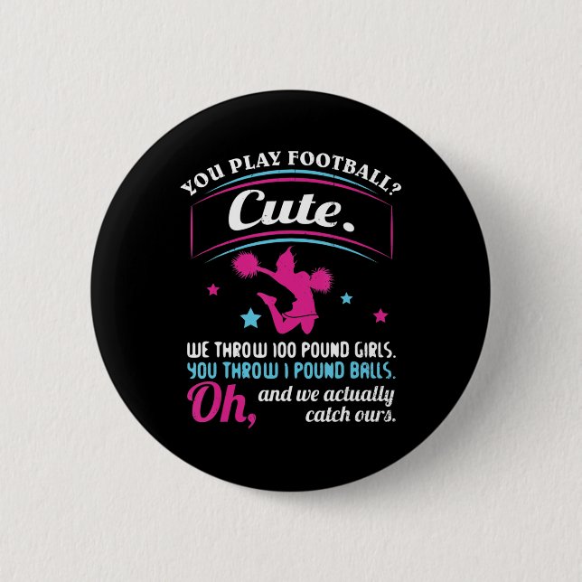 Cheerleading Quotes & s You Play Football That's C 6 Cm Round Badge (Front)