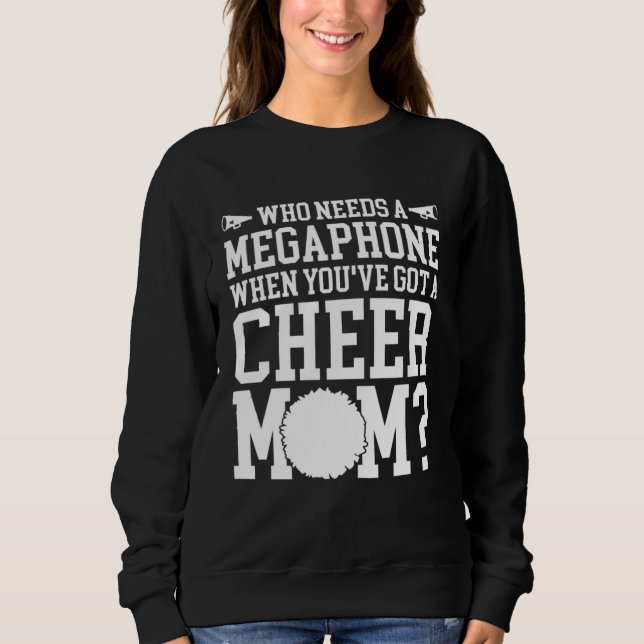 Cheerleading Who Needs Megaphone When You ve Got a Sweatshirt (Front)