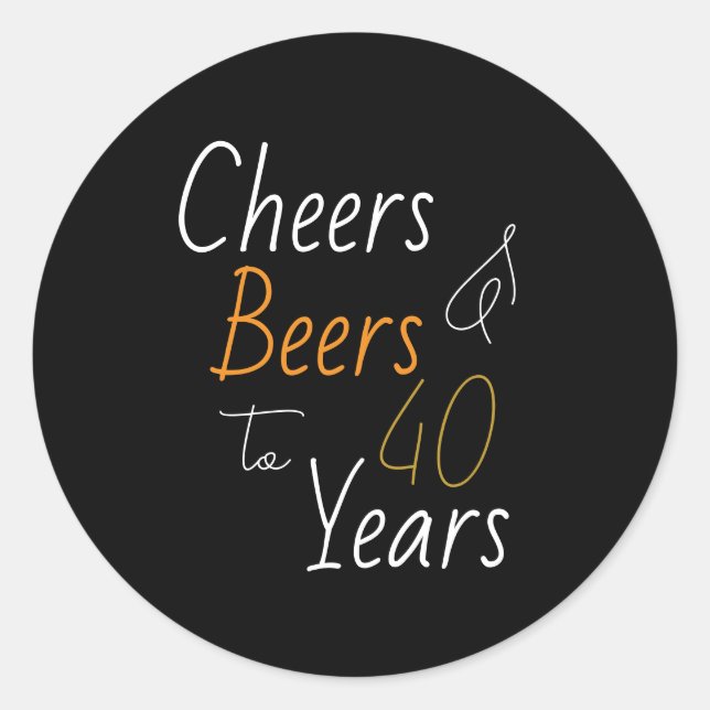 Cheers and Beers 40th Birthday Classic Round Sticker (Front)
