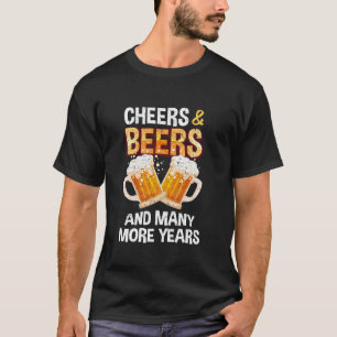 Cheers and Beers and Many More Years Funny 40th Bi T-Shirt