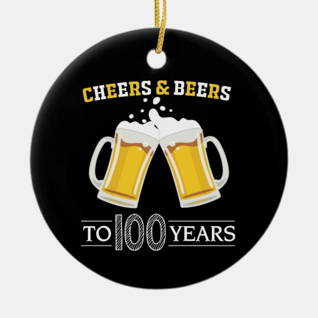 Cheers and Beers to 100 Years Ceramic Ornament (Front)