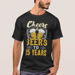 Cheers And Beers To 25 Years  Birthday  Old T-Shirt