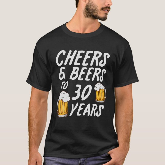 Cheers And Beers To 30 Years - 30Th Birthday T-Shirt (Front)