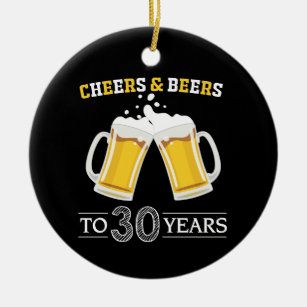 Cheers and Beers to 30 Years Ceramic Ornament
