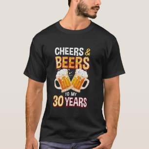 Cheers and Beers to 30 Years Funny 30th Birthday B T-Shirt