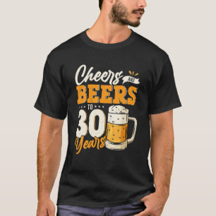 Cheers And Beers To 30 Years Funny 30th Birthday T-Shirt