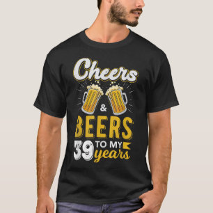 Cheers and Beers to 39 Years Birthday T-Shirt