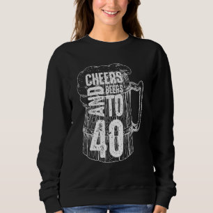 Cheers And Beers To 40 Anniversary  40th Birthday  Sweatshirt