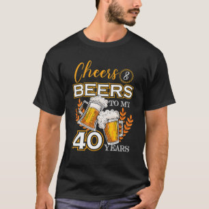 Cheers And Beers To 40 Years Birthday Drinking T-Shirt