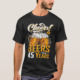 Cheers And Beers To 45 Years 45th Funny Birthday T-Shirt