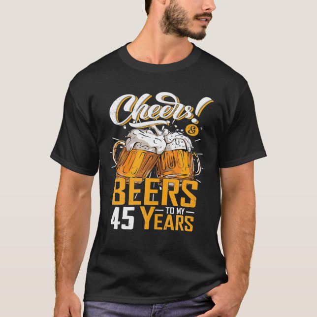 Cheers And Beers To 45 Years 45th Funny Birthday T-Shirt (Front)
