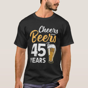 Cheers And Beers To 45 Years Birthday Beer Lover T-Shirt